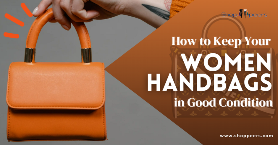 How to Keep Your Women Handbags in Good Condition