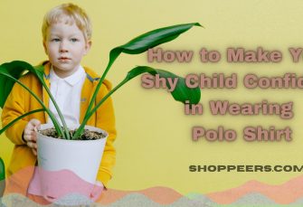 How to Make Your Shy Child Confident in Wearing Polo Shirt