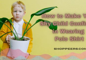 How to Make Your Shy Child Confident in Wearing Polo Shirt