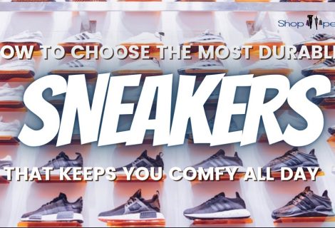 How to Choose the Most Durable Sneakers That Keeps You Comfy All Day