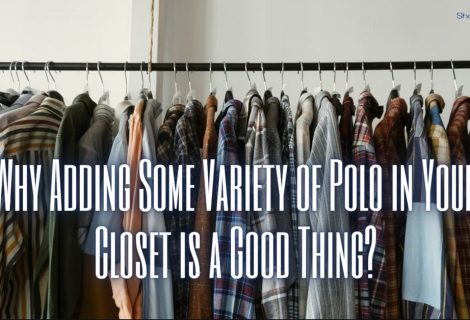 Why Add Some Variety of Polo in Your Closet?