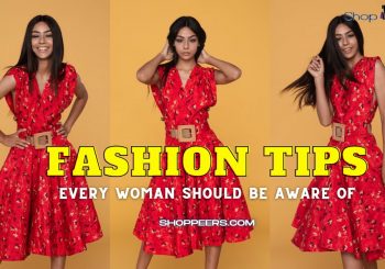 Fashion Tips Every Woman Should Be Aware Of