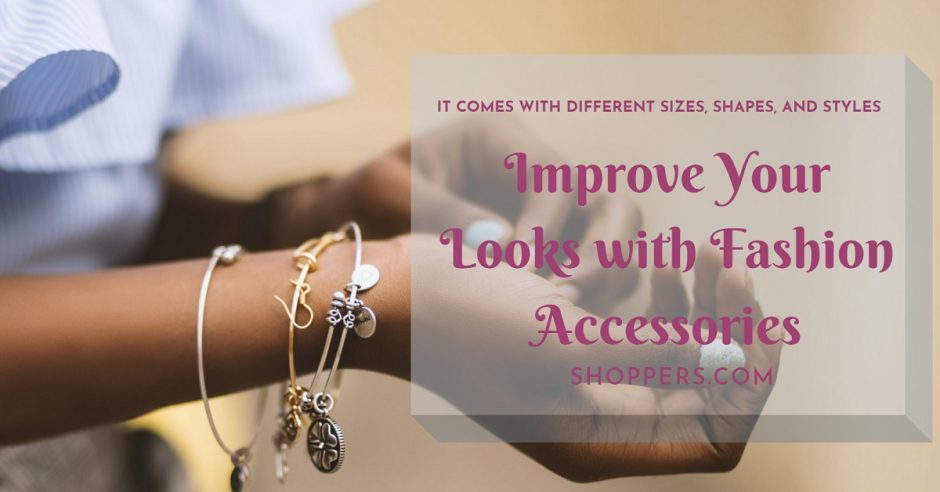 Improve Your Looks with Fashion Accessories