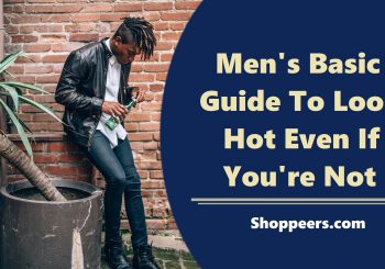 Men's Basic Guide To Look Hot Even If You're Not