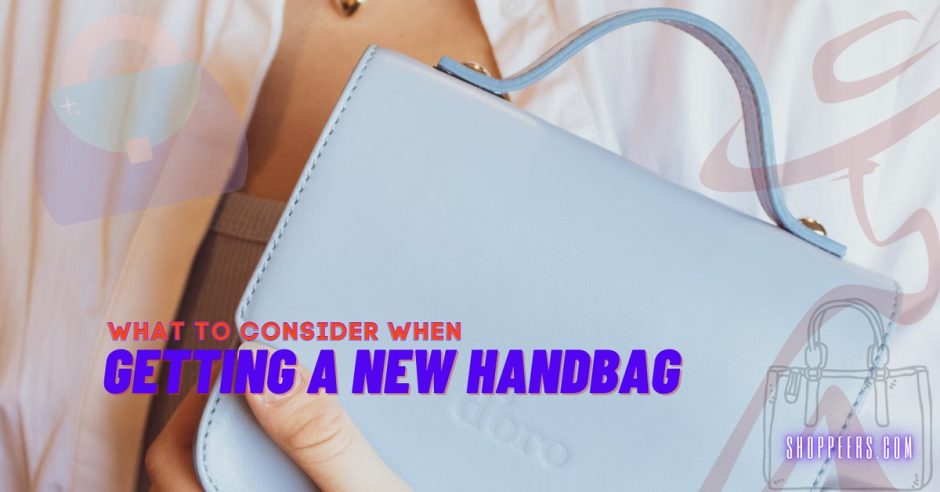 What To Consider When Getting A New Handbag