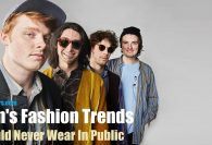 Men’s Fashion Trends Should Never Wear In Public