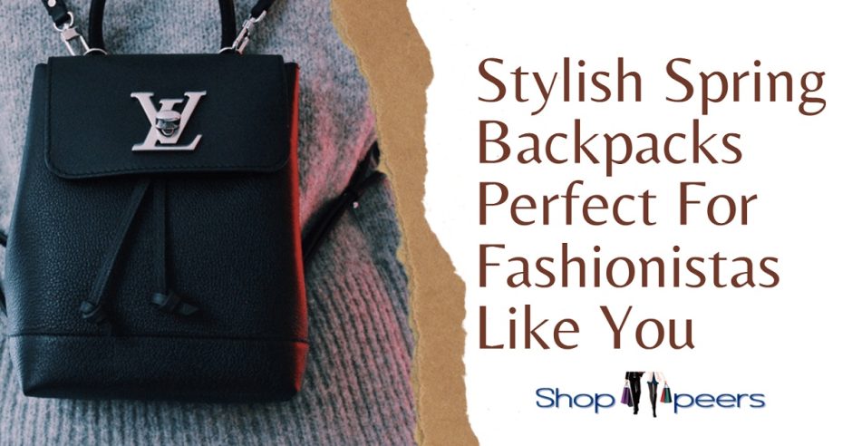 Stylish Spring Backpacks Perfect For Fashionistas Like You