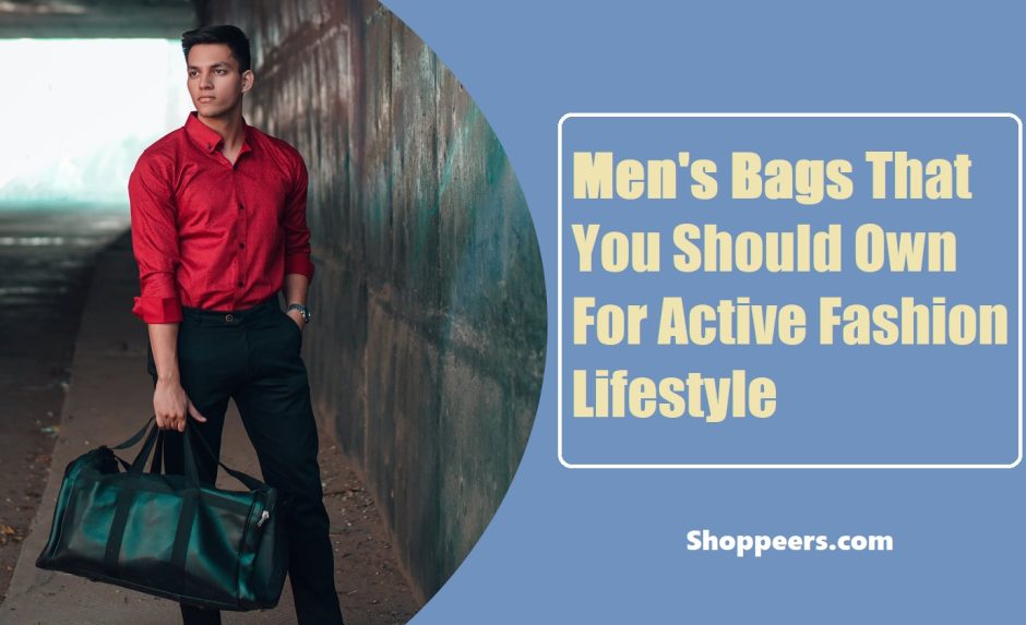Men’s Bags That You Should Own For Active Fashion Lifestyle